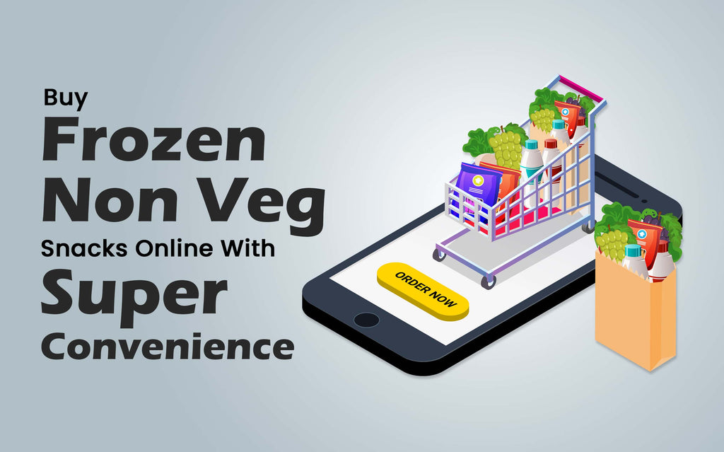 Buy Frozen Non Veg Snacks Online With Super Convenience